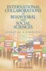 International Collaborations in Behavioral and Social Sciences Research : Report of a Workshop - Book