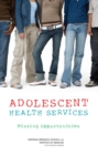 Adolescent Health Services : Missing Opportunities - Book