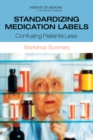 Standardizing Medication Labels : Confusing Patients Less: Workshop Summary - Book