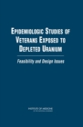 Epidemiologic Studies of Veterans Exposed to Depleted Uranium : Feasibility and Design Issues - Book