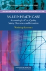 Value in Health Care : Accounting for Cost, Quality, Safety, Outcomes, and Innovation: Workshop Summary - Book