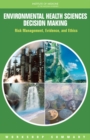 Environmental Health Sciences Decision Making : Risk Management, Evidence, and Ethics: Workshop Summary - eBook