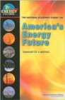 The National Academies Summit on America's Energy Future : Summary of a Meeting - Book