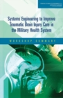 Systems Engineering to Improve Traumatic Brain Injury Care in the Military Health System : Workshop Summary - eBook