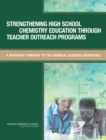 Strengthening High School Chemistry Education Through Teacher Outreach Programs : A Workshop Summary to the Chemical Sciences Roundtable - Book