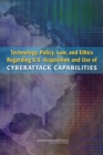 Technology, Policy, Law, and Ethics Regarding U.S. Acquisition and Use of Cyberattack Capabilities - eBook