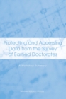 Protecting and Accessing Data from the Survey of Earned Doctorates : A Workshop Summary - Book