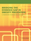 Bridging the Evidence Gap in Obesity Prevention : A Framework to Inform Decision Making - eBook