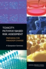 Toxicity-Pathway-Based Risk Assessment : Preparing for Paradigm Change: A Symposium Summary - Book