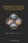 Implementing the New Biology : Decadal Challenges Linking Food, Energy, and the Environment: Summary of a Workshop, June 3-4, 2010 - Book