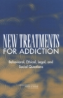 New Treatments for Addiction : Behavioral, Ethical, Legal, and Social Questions - eBook