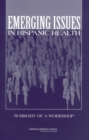 Emerging Issues in Hispanic Health : Summary of a Workshop - eBook