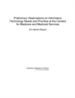 Preliminary Observations on Information Technology Needs and Priorities at the Centers for Medicare and Medicaid Services : An Interim Report - Book