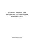 An Evaluation of the Food Safety Requirements of the Federal Purchase Ground Beef Program - Book
