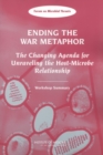Ending the War Metaphor : The Changing Agenda for Unraveling the Host-Microbe Relationship: Workshop Summary - eBook
