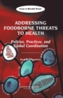 Addressing Foodborne Threats to Health : Policies, Practices, and Global Coordination: Workshop Summary - eBook