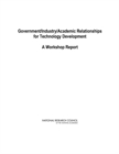 Government/Industry/Academic Relationships for Technology Development : A Workshop Report - eBook