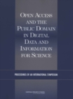 Open Access and the Public Domain in Digital Data and Information for Science : Proceedings of an International Symposium - eBook