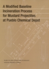 A Modified Baseline Incineration Process for Mustard Projectiles at Pueblo Chemical Depot - eBook