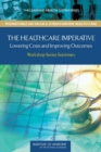 The Healthcare Imperative : Lowering Costs and Improving Outcomes: Workshop Series Summary - eBook
