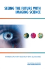 Seeing the Future with Imaging Science : Interdisciplinary Research Team Summaries - Book