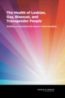 The Health of Lesbian, Gay, Bisexual, and Transgender People : Building a Foundation for Better Understanding - eBook