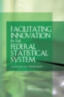 Facilitating Innovation in the Federal Statistical System : Summary of a Workshop - Book