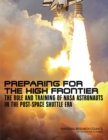 Preparing for the High Frontier : The Role and Training of NASA Astronauts in the Post-Space Shuttle Era - Book