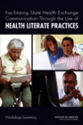 Facilitating State Health Exchange Communication Through the Use of Health Literate Practices : Workshop Summary - eBook
