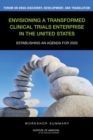 Envisioning a Transformed Clinical Trials Enterprise in the United States : Establishing an Agenda for 2020: Workshop Summary - Book
