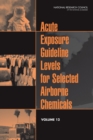 Acute Exposure Guideline Levels for Selected Airborne Chemicals : Volume 12 - eBook