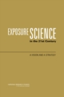 Exposure Science in the 21st Century : A Vision and a Strategy - eBook