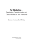 For Attribution : Developing Data Attribution and Citation Practices and Standards: Summary of an International Workshop - Book