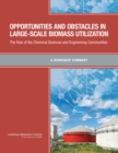 Opportunities and Obstacles in Large-Scale Biomass Utilization : The Role of the Chemical Sciences and Engineering Communities: A Workshop Summary - eBook