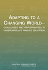 Adapting to a Changing World : Challenges and Opportunities in Undergraduate Physics Education - Book