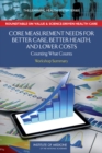 Core Measurement Needs for Better Care, Better Health, and Lower Costs : Counting What Counts: Workshop Summary - Book