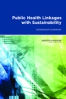 Public Health Linkages with Sustainability : Workshop Summary - Book