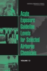 Acute Exposure Guideline Levels for Selected Airborne Chemicals : Volume 13 - eBook