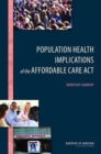 Population Health Implications of the Affordable Care Act : Workshop Summary - Book