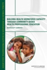 Building Health Workforce Capacity Through Community-Based Health Professional Education : Workshop Summary - eBook