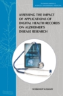 Assessing the Impact of Applications of Digital Health Records on Alzheimer's Disease Research : Workshop Summary - eBook