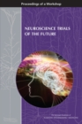 Neuroscience Trials of the Future : Proceedings of a Workshop - eBook