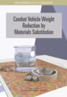 Combat Vehicle Weight Reduction by Materials Substitution : Proceedings of a Workshop - eBook