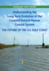 Understanding the Long-Term Evolution of the Coupled Natural-Human Coastal System : The Future of the U.S. Gulf Coast - eBook