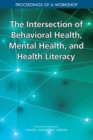 The Intersection of Behavioral Health, Mental Health, and Health Literacy : Proceedings of a Workshop - eBook