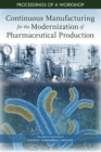 Continuous Manufacturing for the Modernization of Pharmaceutical Production : Proceedings of a Workshop - eBook