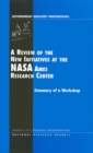 A Review of the New Initiatives at the NASA Ames Research Center : Summary of a Workshop - eBook