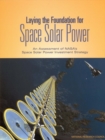 Laying the Foundation for Space Solar Power : An Assessment of NASA's Space Solar Power Investment Strategy - eBook