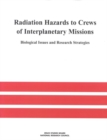 Radiation Hazards to Crews of Interplanetary Missions : Biological Issues and Research Strategies - eBook