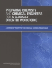 Preparing Chemists and Chemical Engineers for a Globally Oriented Workforce : A Workshop Report to the Chemical Sciences Roundtable - eBook
